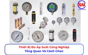Thiết Bị Đo Áp Suất Công Nghiệp Tổng Quan Và Cách Chọn