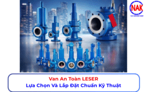 Van An Toàn LESER Lựa Chọn Và Lắp Đặt Chuẩn Kỹ Thuật
