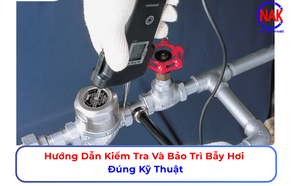 Hướng Dẫn Kiểm Tra Và Bảo Trì Bẫy Hơi Đúng Kỹ Thuật