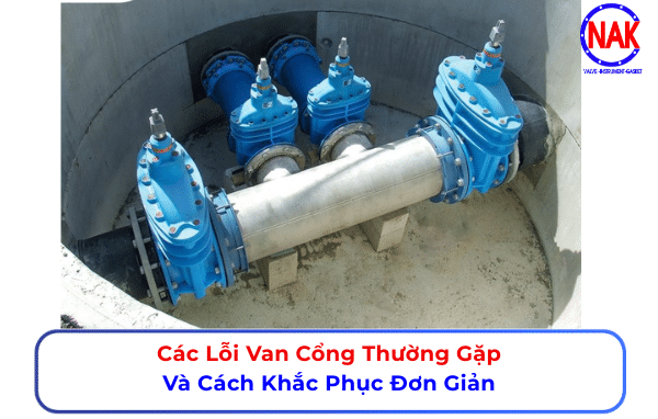 Các Lỗi Van Cổng Thường Gặp Và Cách Khắc Phục Đơn Giản
