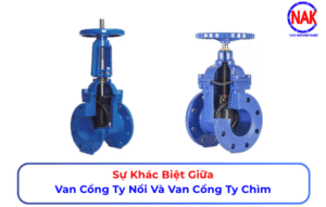 Sự Khác Biệt Giữa Van Cổng Ty Nổi Và Van Cổng Ty Chìm
