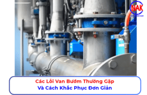 Các Lỗi Van Bướm Thường Gặp Và Cách Khắc Phục Đơn Giản